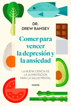 Comer Para Vencer la Depresión y la Ansiedad - Dr. Drew Ramsey