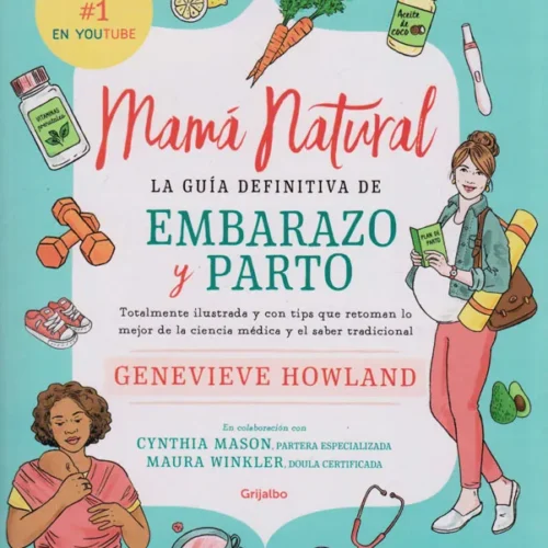 Mamá Natural. La Guía Definitiva de Embarazo y Parto