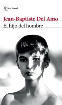 7fba8e545a360d80d6f2dbe4a597a1b2 El Hijo del Hombre - Jean-Baptiste Del Amo