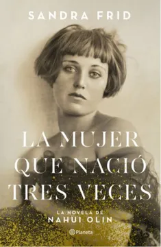 f16f1dbe7258d3ea151dfa2e89f05ae5 La Mujer que Nació Tres Veces - Sandra Frid