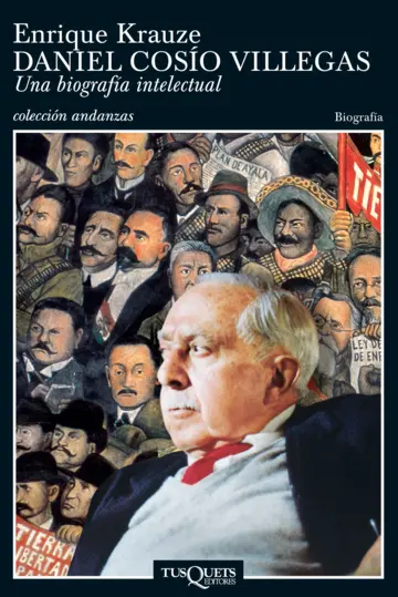 Daniel Cosio Villegas Una biografía intelectual - Enrique Krauze