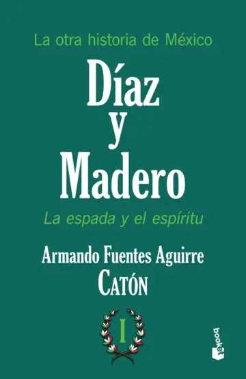 portada_la-otra-historia-de-mexico-diaz-y-madero-i_armando-fuentes-aguirre-caton_201506161947 La otra historia de México. Díaz y Madero I - Armando Fuentes Aguirre